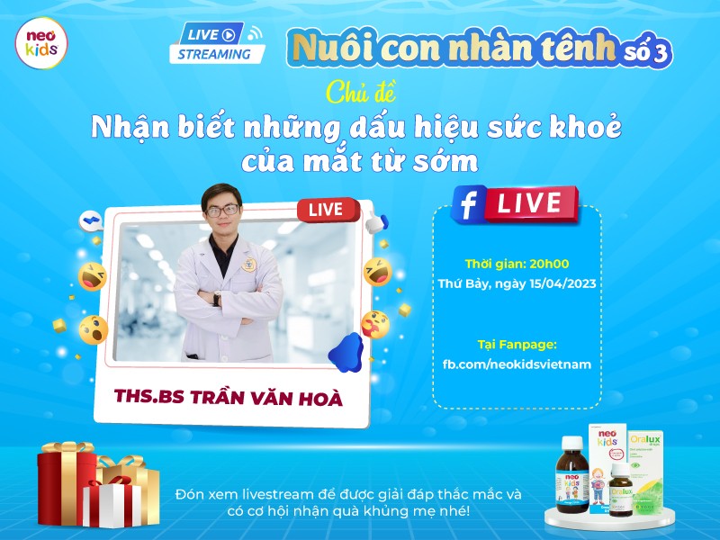 Chương trình Livestream “Nuôi con nhàn tênh” số 3: Nhận biết những dấu hiệu sức khỏe của mắt từ sớm